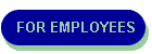 FOR EMPLOYEES