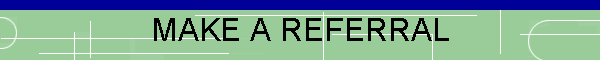 MAKE A REFERRAL